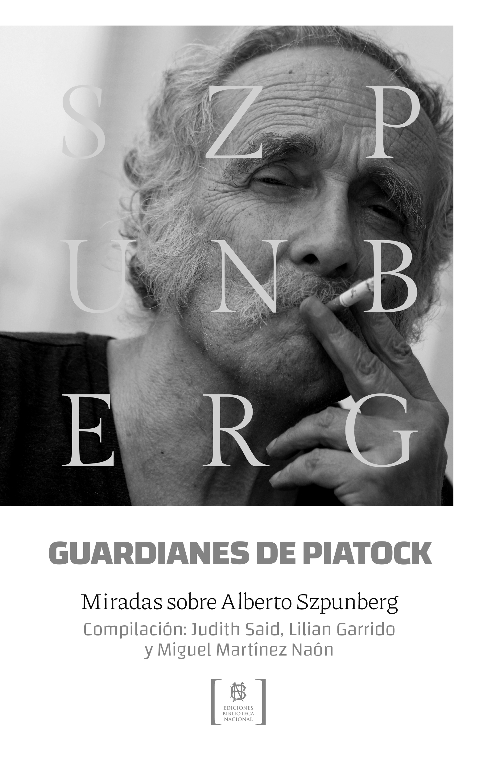 Guardianes de Piatock. Miradas sobre Alberto Szpunberg